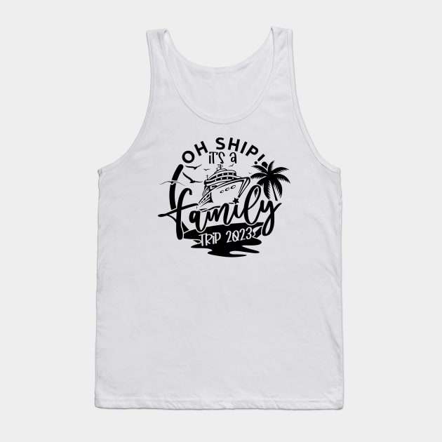 Oh Ship It's A Family Trip, family 2023 vacation Trip Tank Top by styleandlife